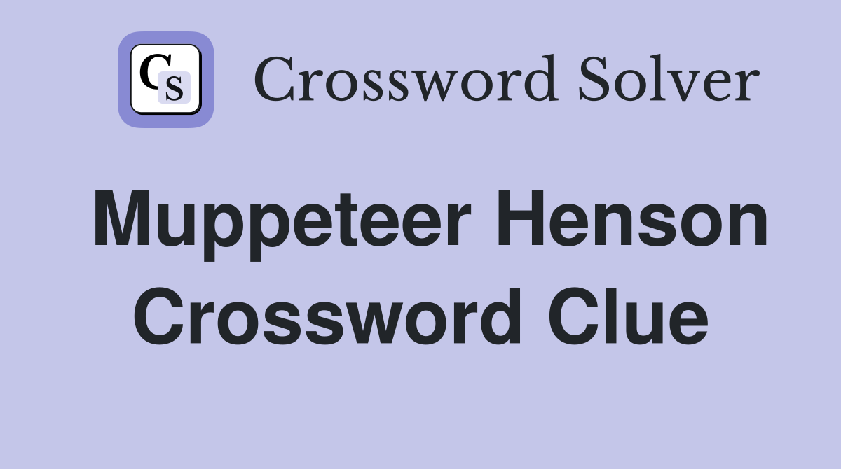 Muppeteer Henson Crossword Clue
