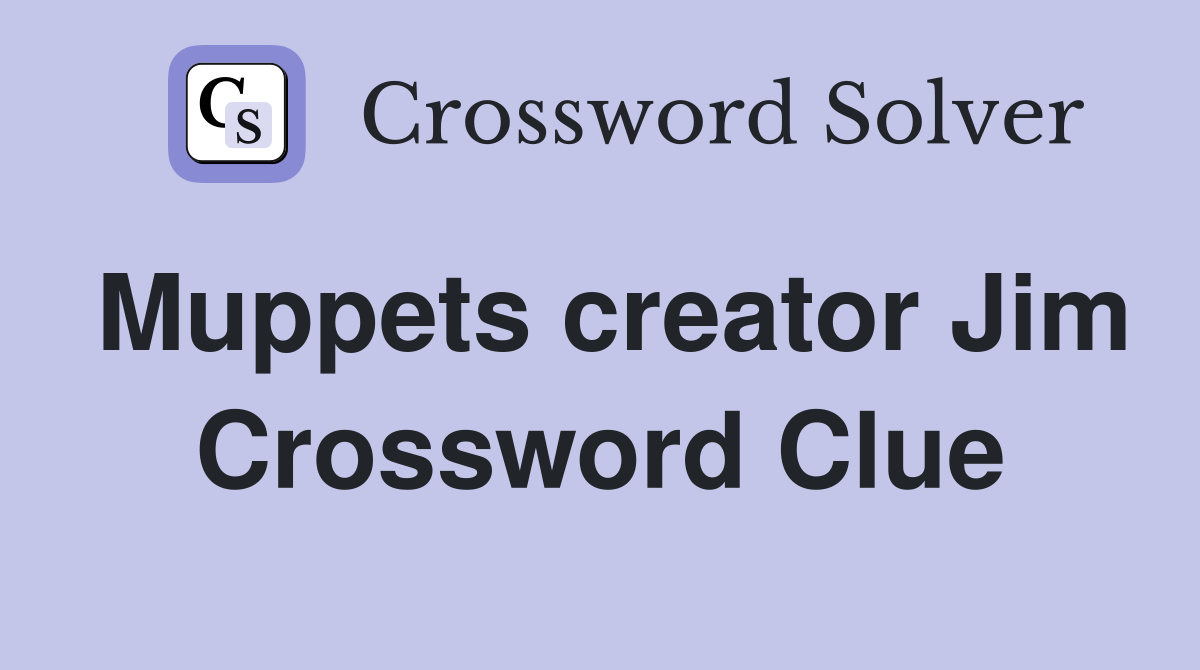 Muppets creator Jim Crossword Clue