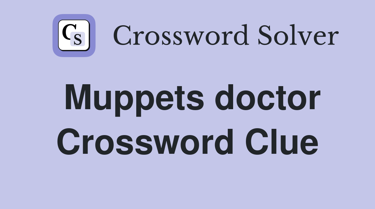 Muppets doctor Crossword Clue