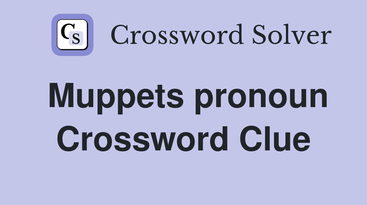 Muppets pronoun Crossword Clue