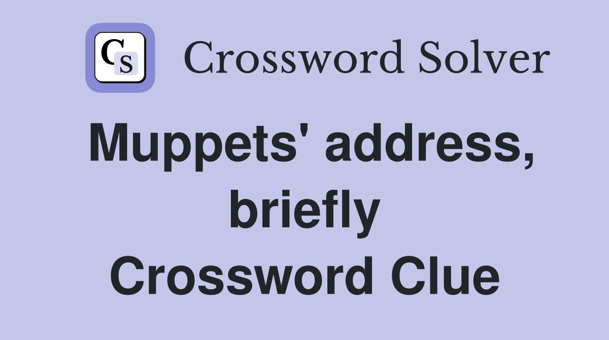 Muppets' address, briefly Crossword Clue