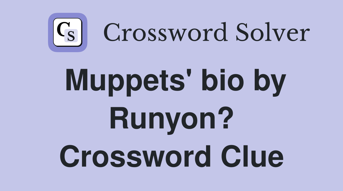 Muppets' bio by Runyon? Crossword Clue