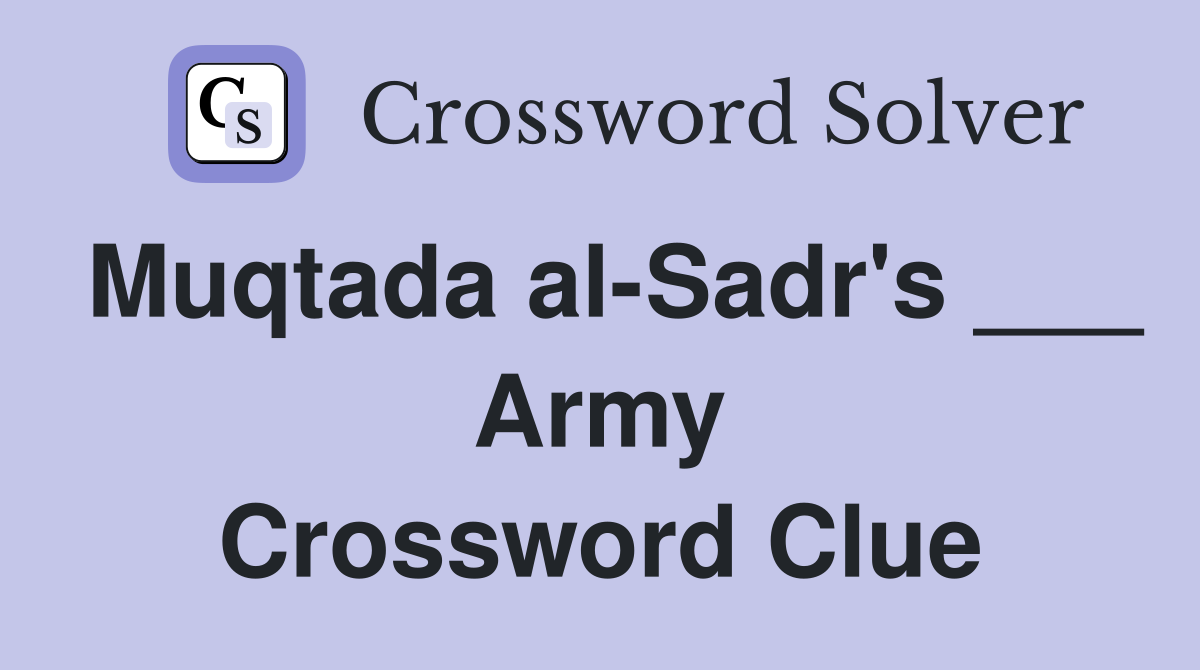 Muqtada al-Sadr's ___ Army Crossword Clue