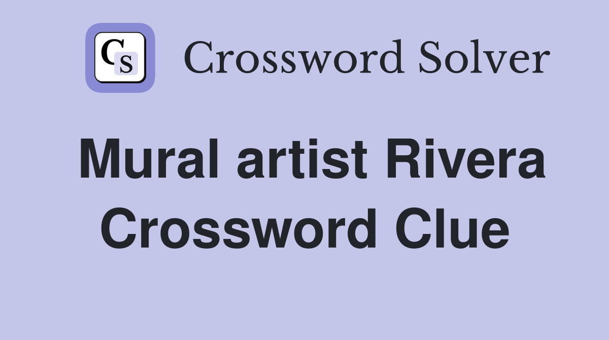 Mural artist Rivera Crossword Clue