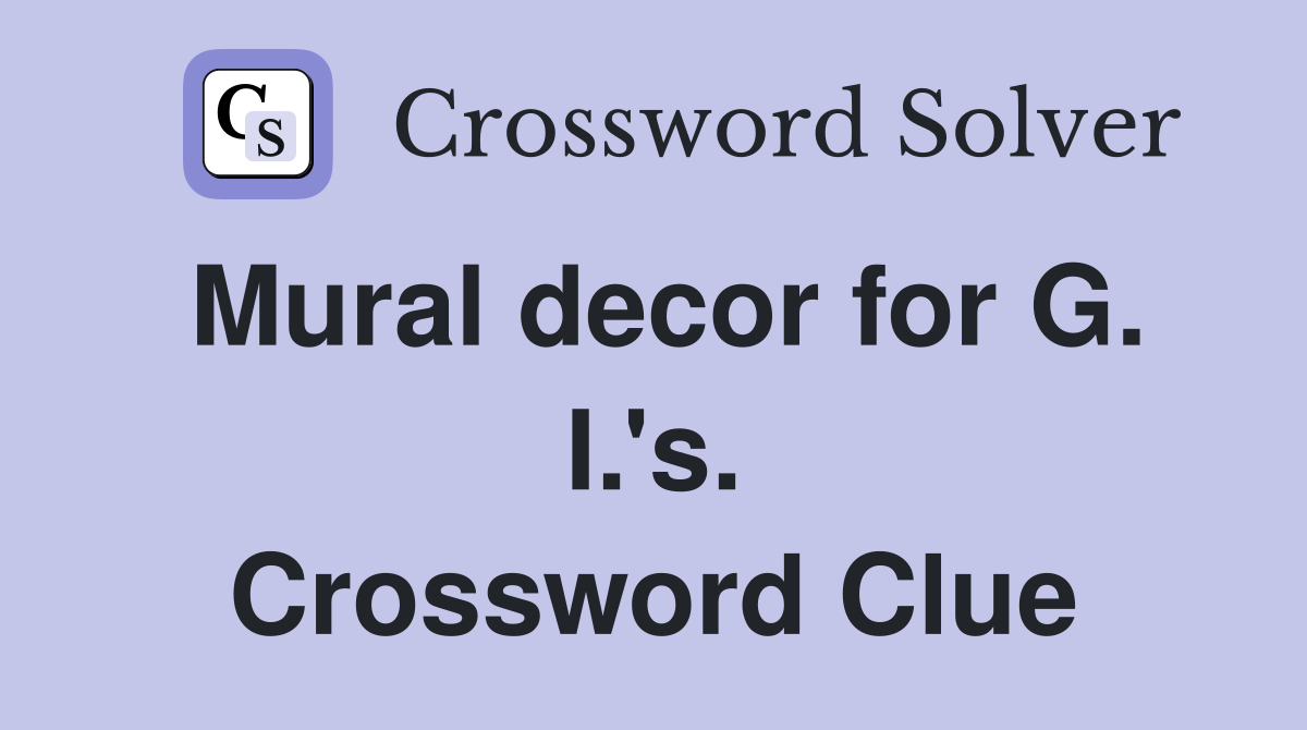 Mural decor for G. I.'s. Crossword Clue