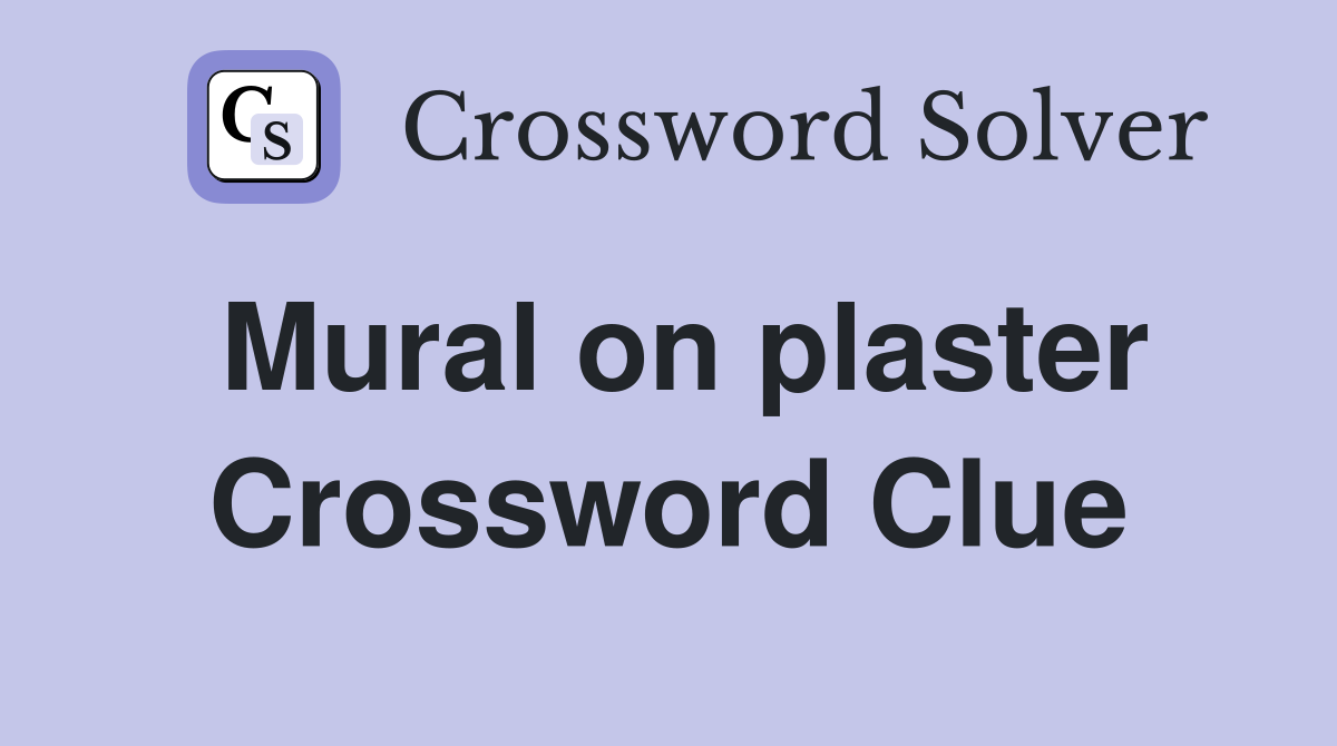 Mural on plaster Crossword Clue