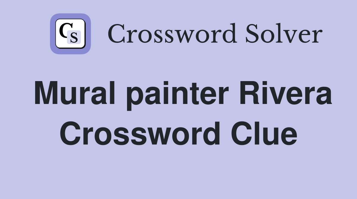 Mural painter Rivera Crossword Clue
