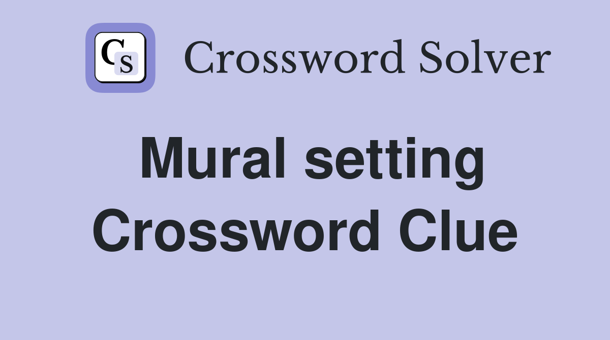 Mural setting Crossword Clue