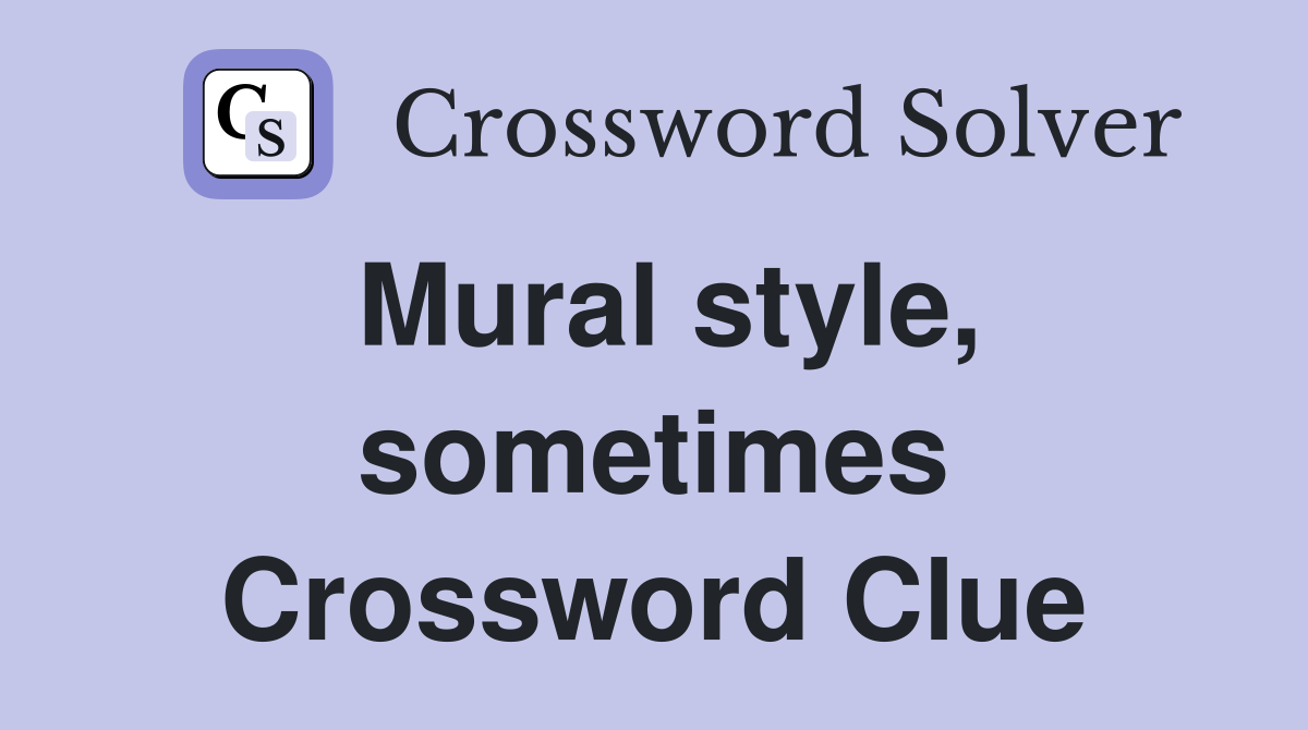 Mural style, sometimes Crossword Clue
