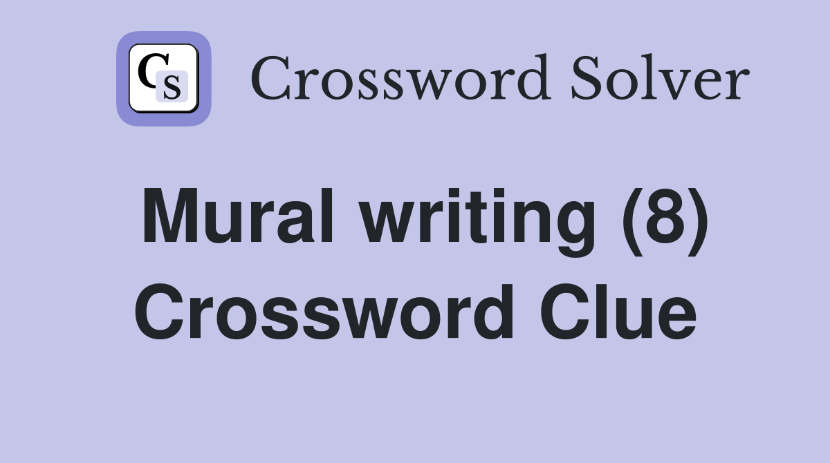 Mural writing (8) Crossword Clue