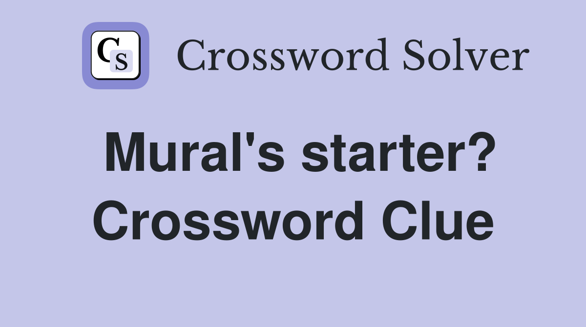 Mural's starter? Crossword Clue