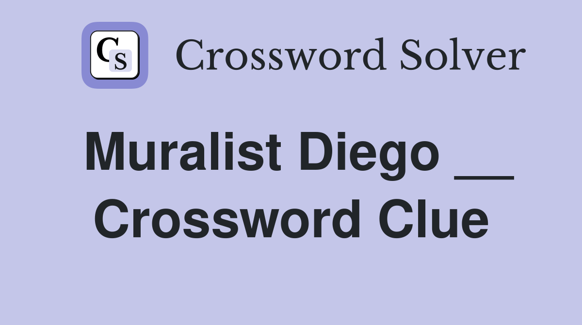 Muralist Diego __ Crossword Clue