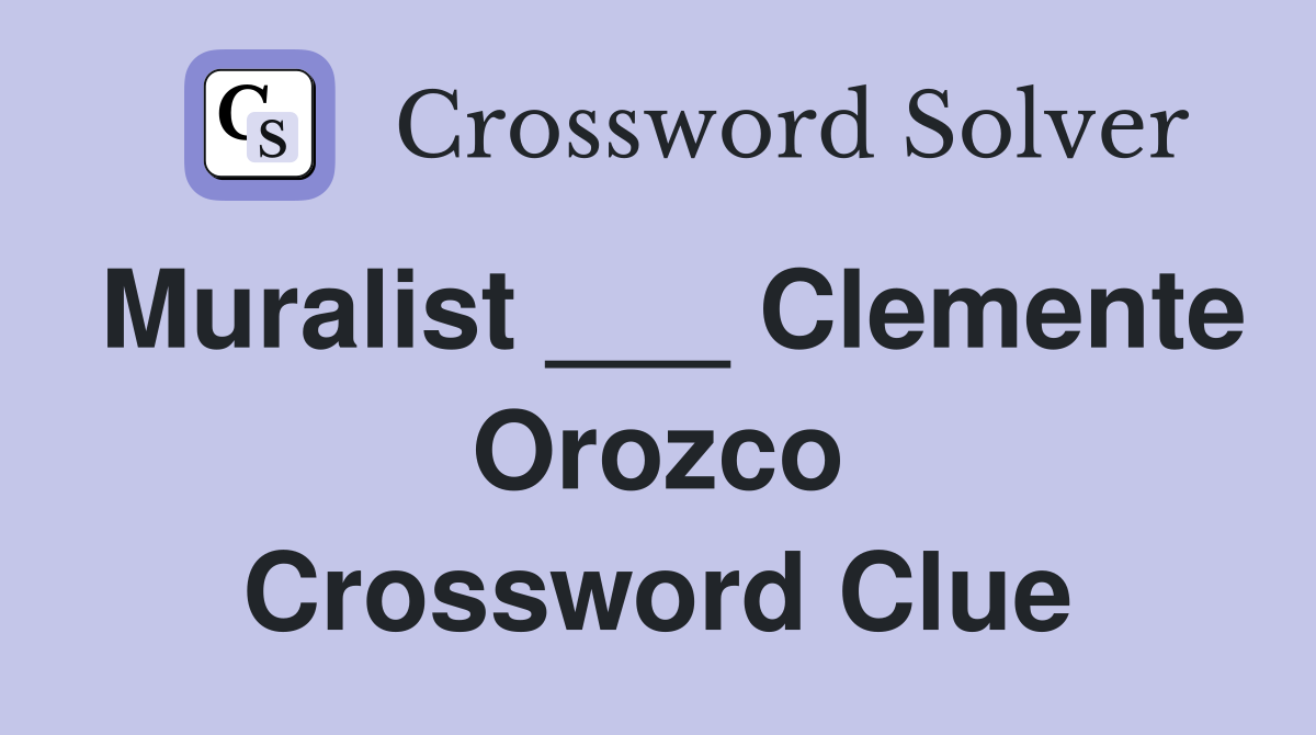 Muralist ___ Clemente Orozco Crossword Clue