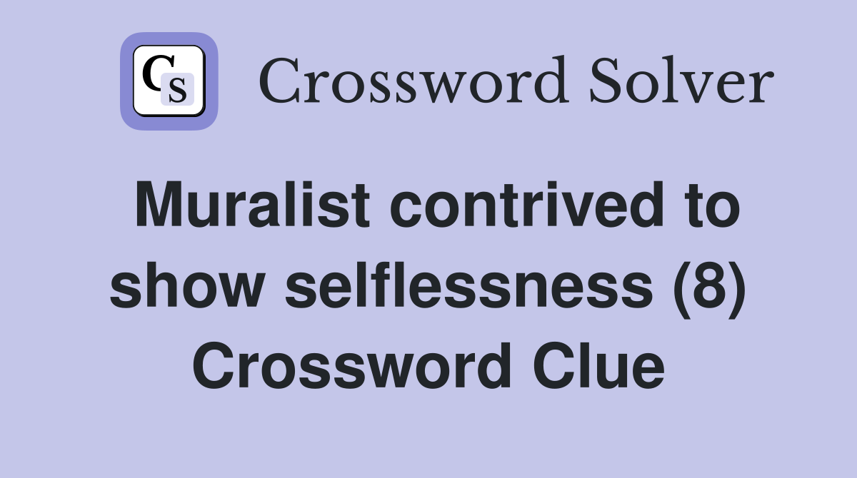 Muralist contrived to show selflessness (8) Crossword Clue