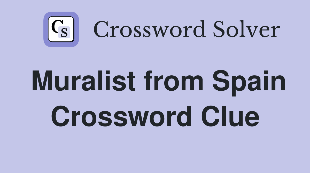 Muralist from Spain Crossword Clue