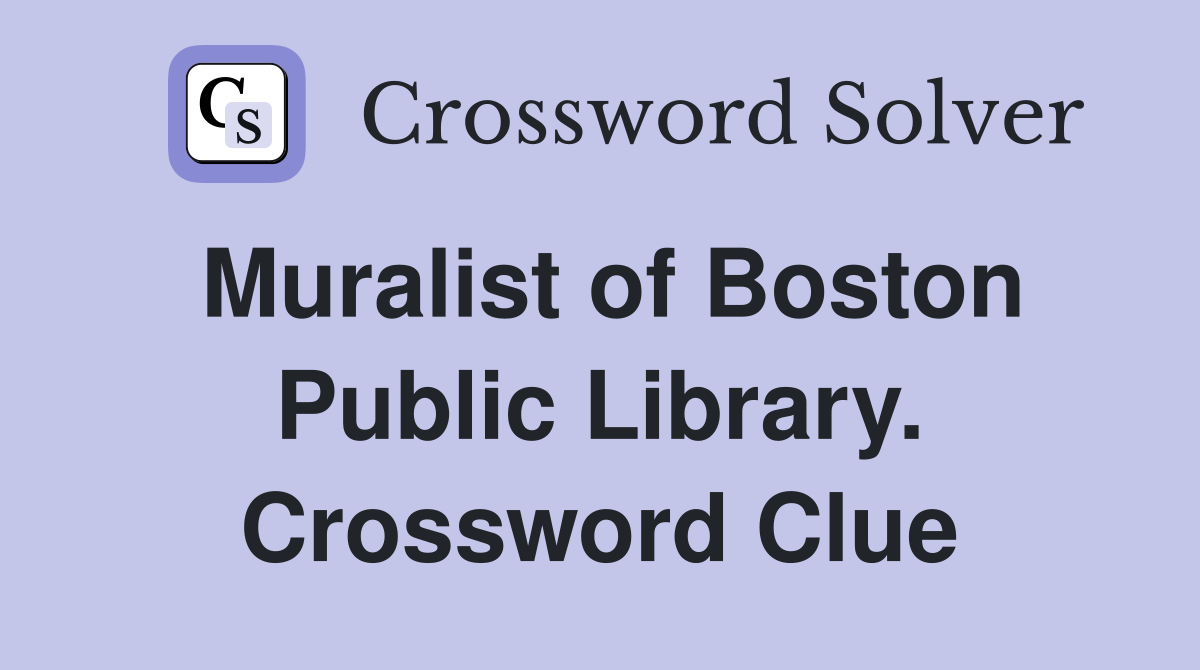 Muralist of Boston Public Library. Crossword Clue