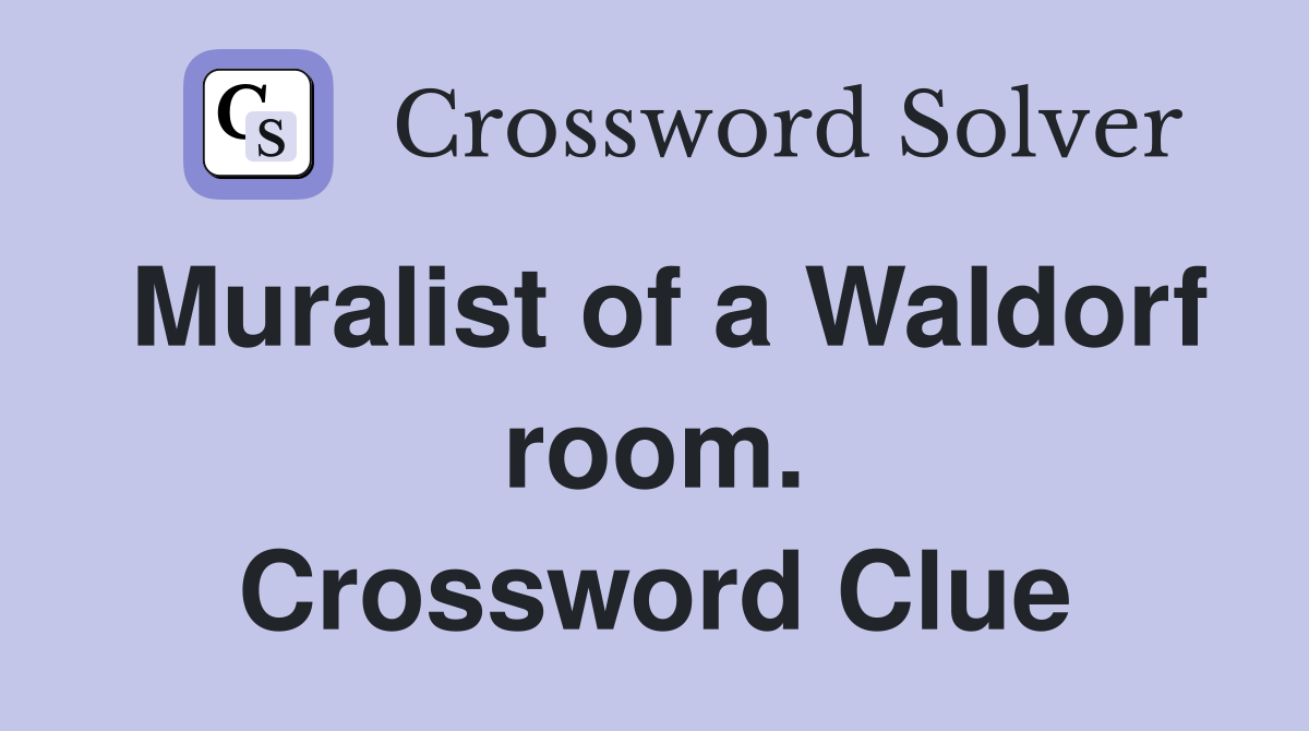 Muralist of a Waldorf room. Crossword Clue