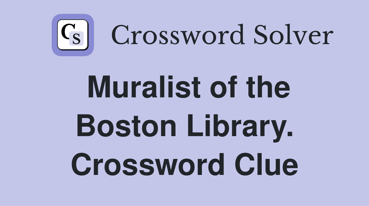 Muralist of the Boston Library. Crossword Clue