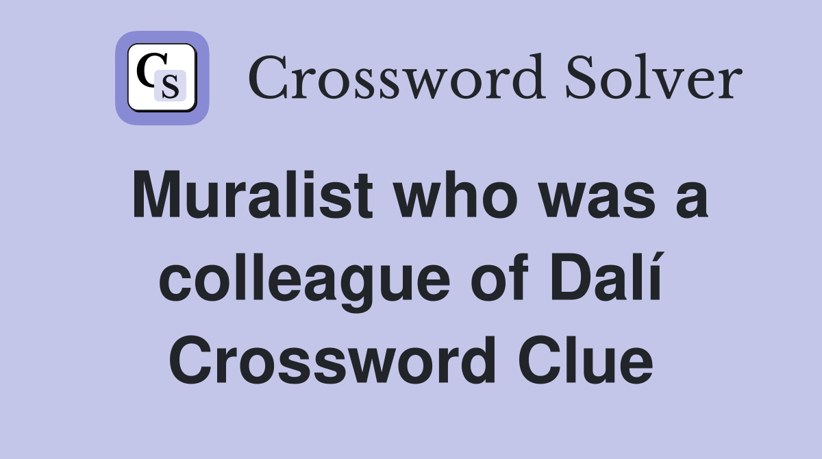 Muralist who was a colleague of Dalí Crossword Clue