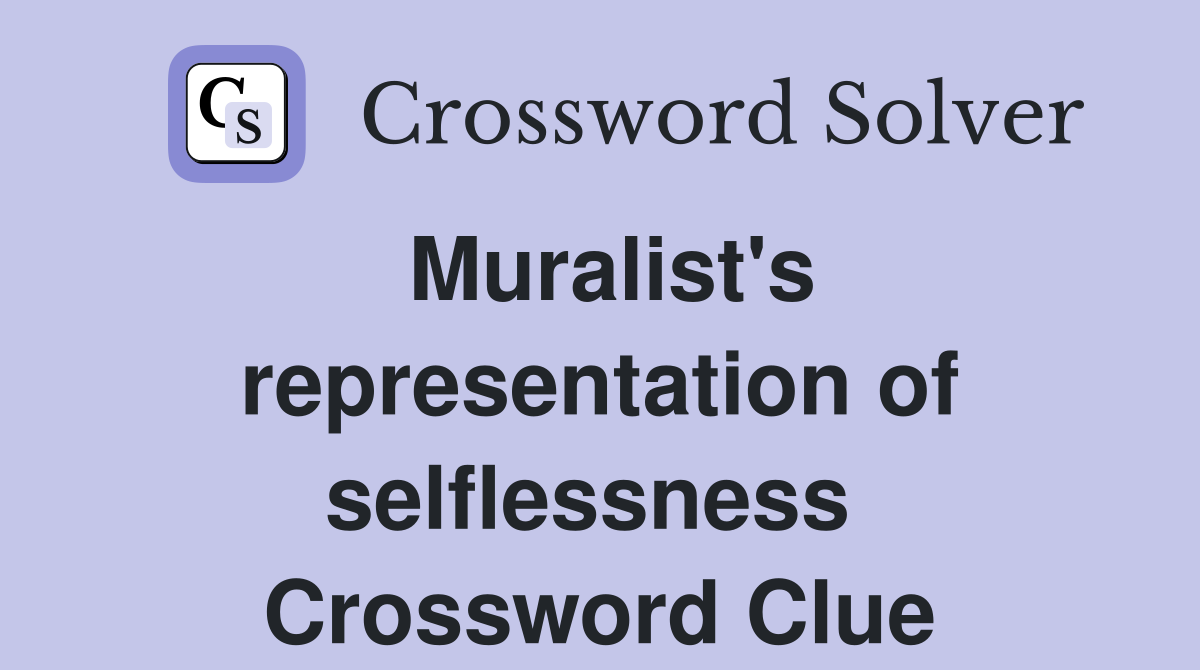 Muralist's representation of selflessness  Crossword Clue