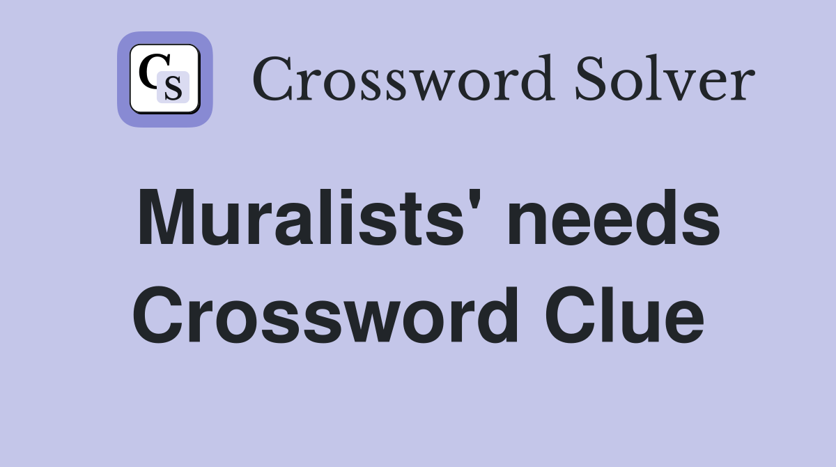 Muralists' needs Crossword Clue