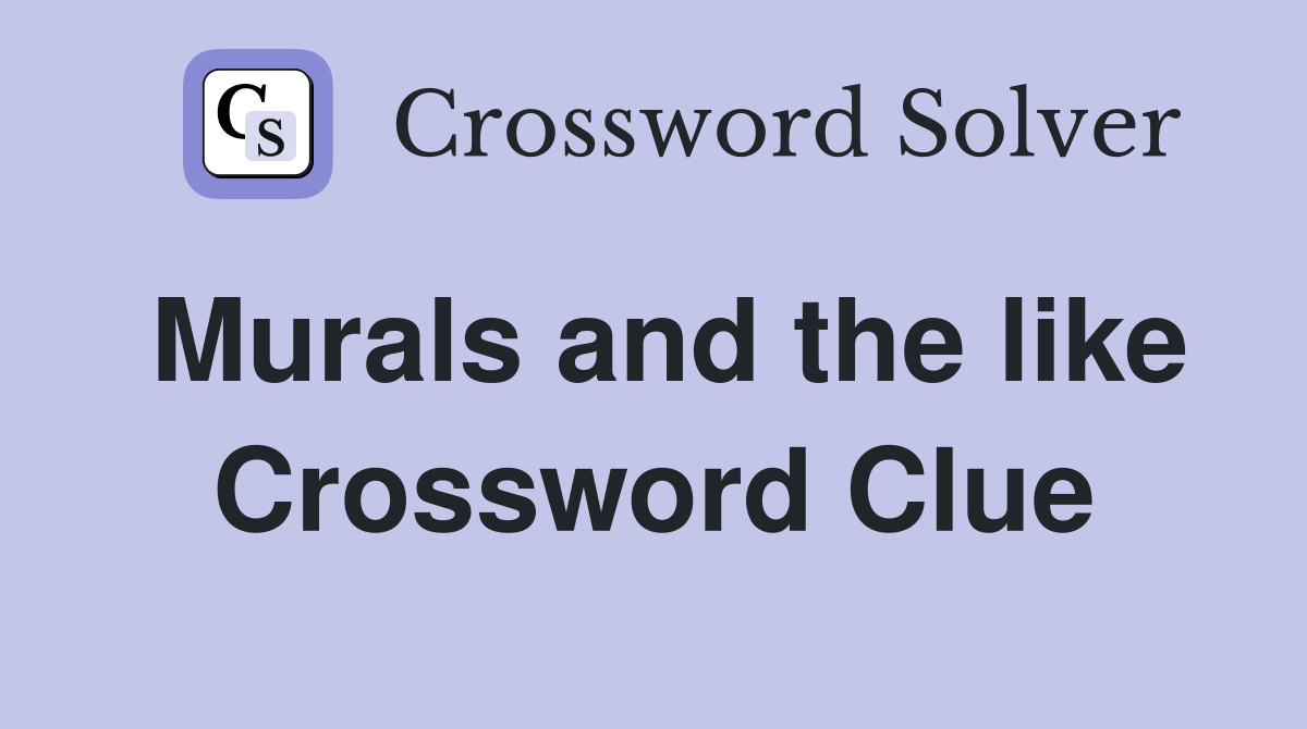 Murals and the like Crossword Clue
