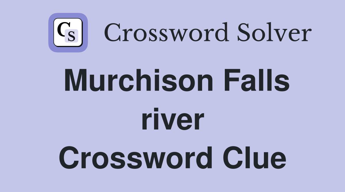 Murchison Falls river Crossword Clue