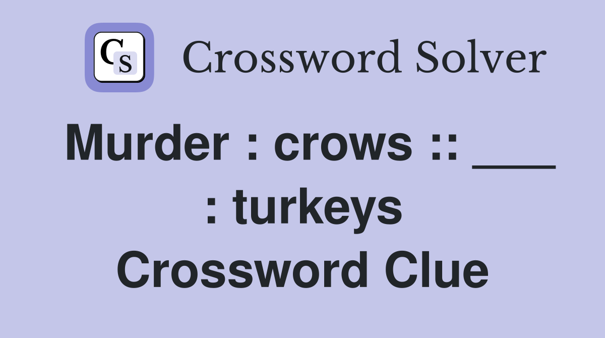 Murder : crows :: ___ : turkeys Crossword Clue