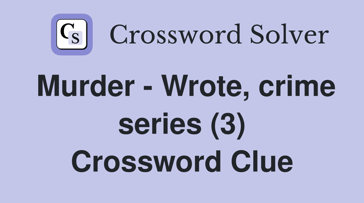 Murder - Wrote, crime series (3) Crossword Clue