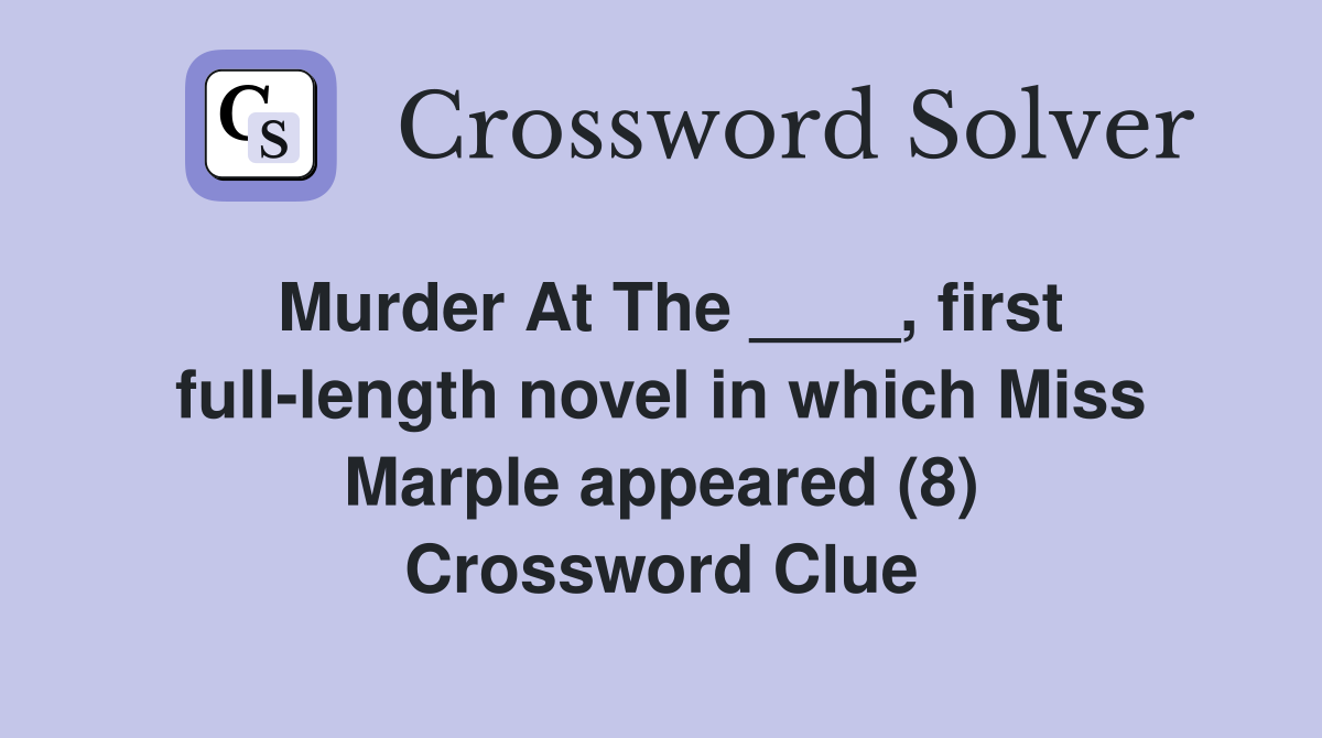Murder At The ____, first full-length novel in which Miss Marple appeared (8) Crossword Clue