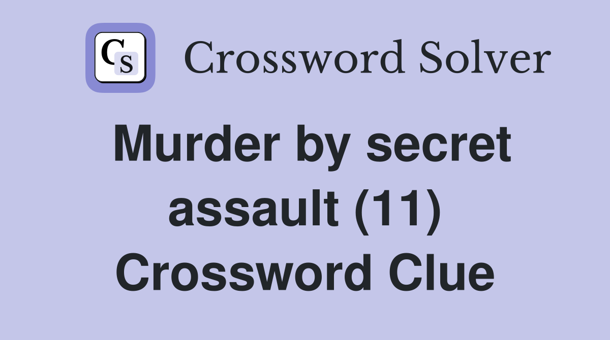 Murder by secret assault (11) Crossword Clue