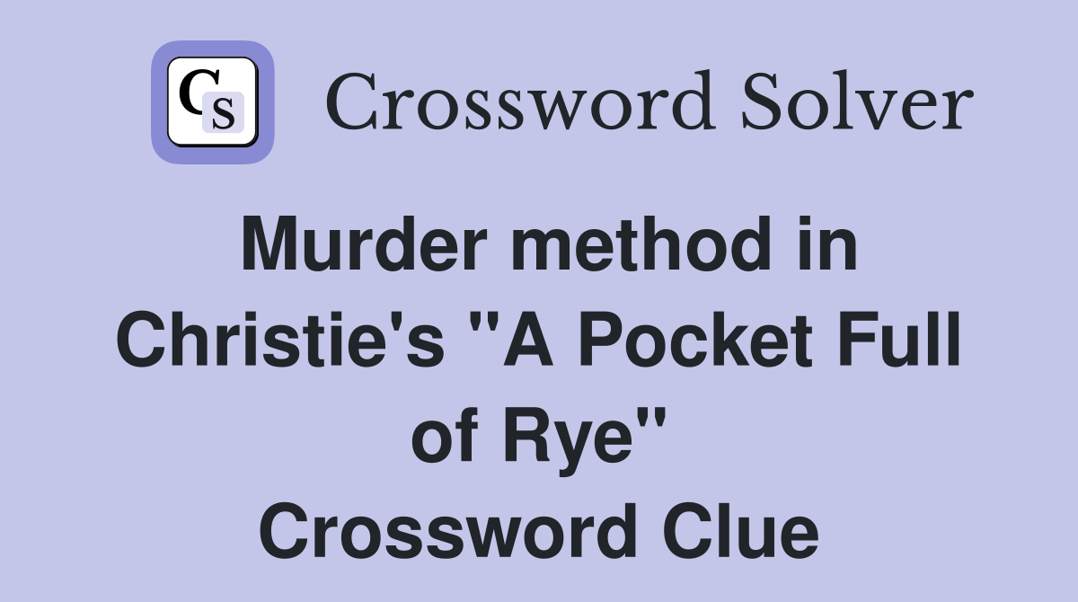 Murder method in Christie's "A Pocket Full of Rye" Crossword Clue