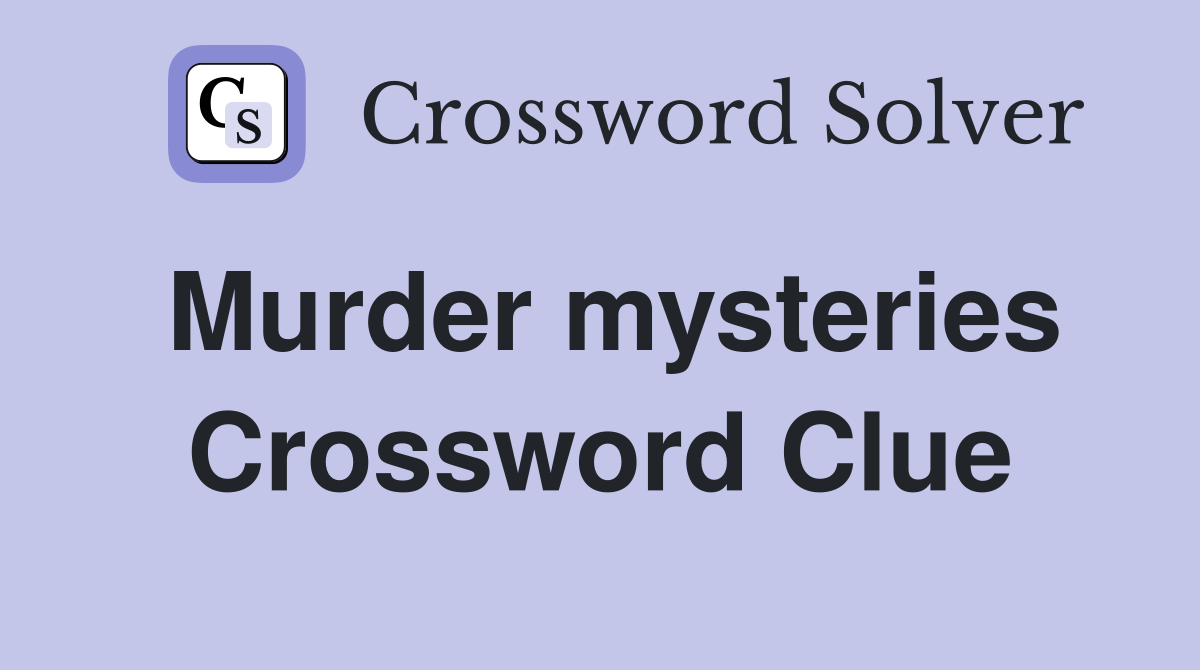 Murder mysteries Crossword Clue