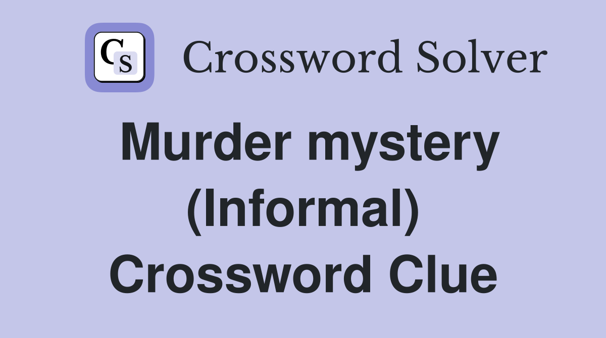 Murder mystery (Informal) Crossword Clue