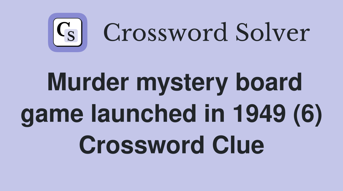 Murder mystery board game launched in 1949 (6) Crossword Clue