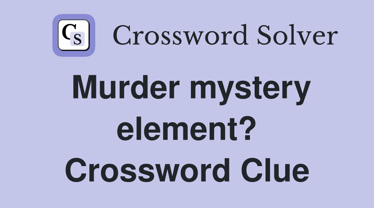 Murder mystery element? Crossword Clue