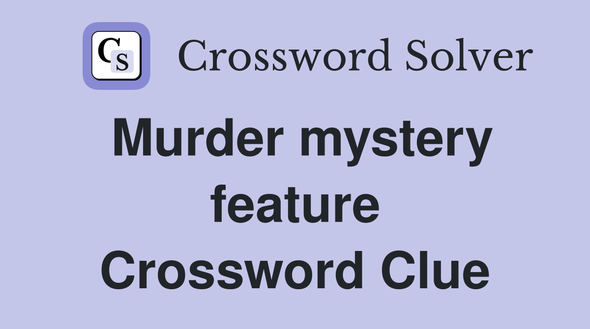 Murder mystery feature Crossword Clue