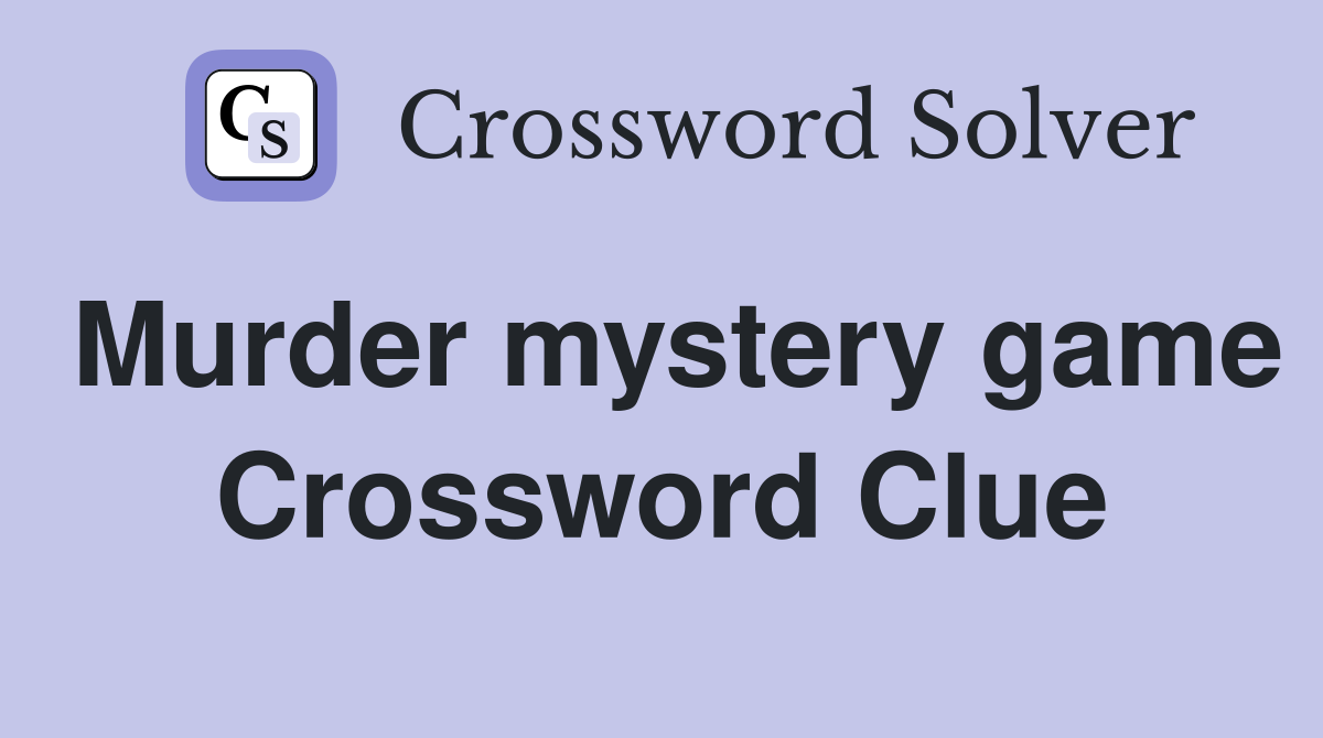 Murder mystery game Crossword Clue