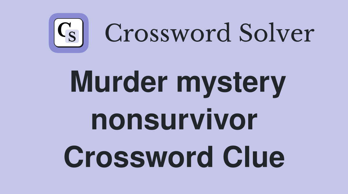 Murder mystery nonsurvivor Crossword Clue