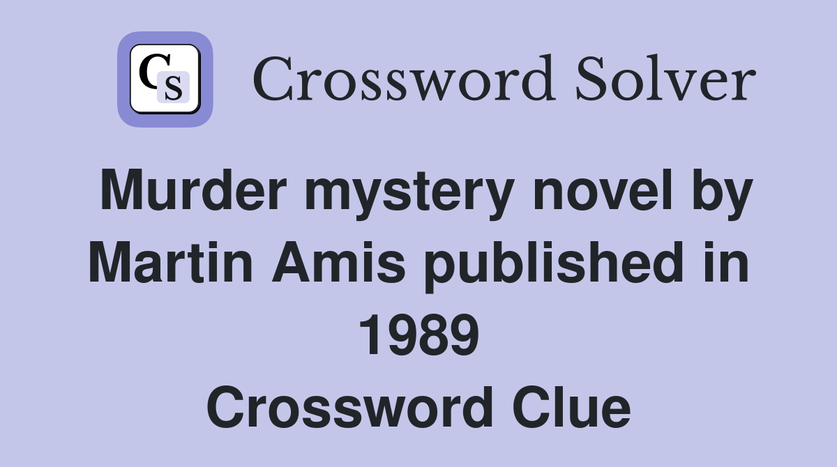 Murder mystery novel by Martin Amis published in 1989 Crossword Clue