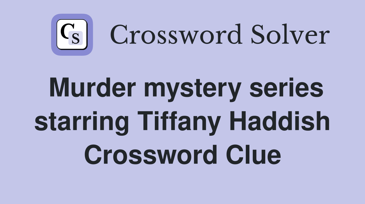 Murder mystery series starring Tiffany Haddish Crossword Clue