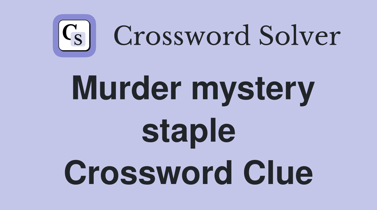 Murder mystery staple Crossword Clue