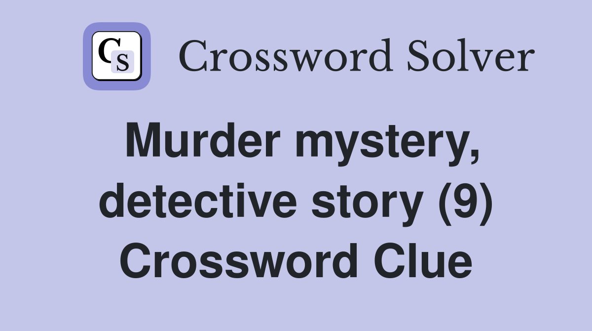 Murder mystery, detective story (9) Crossword Clue
