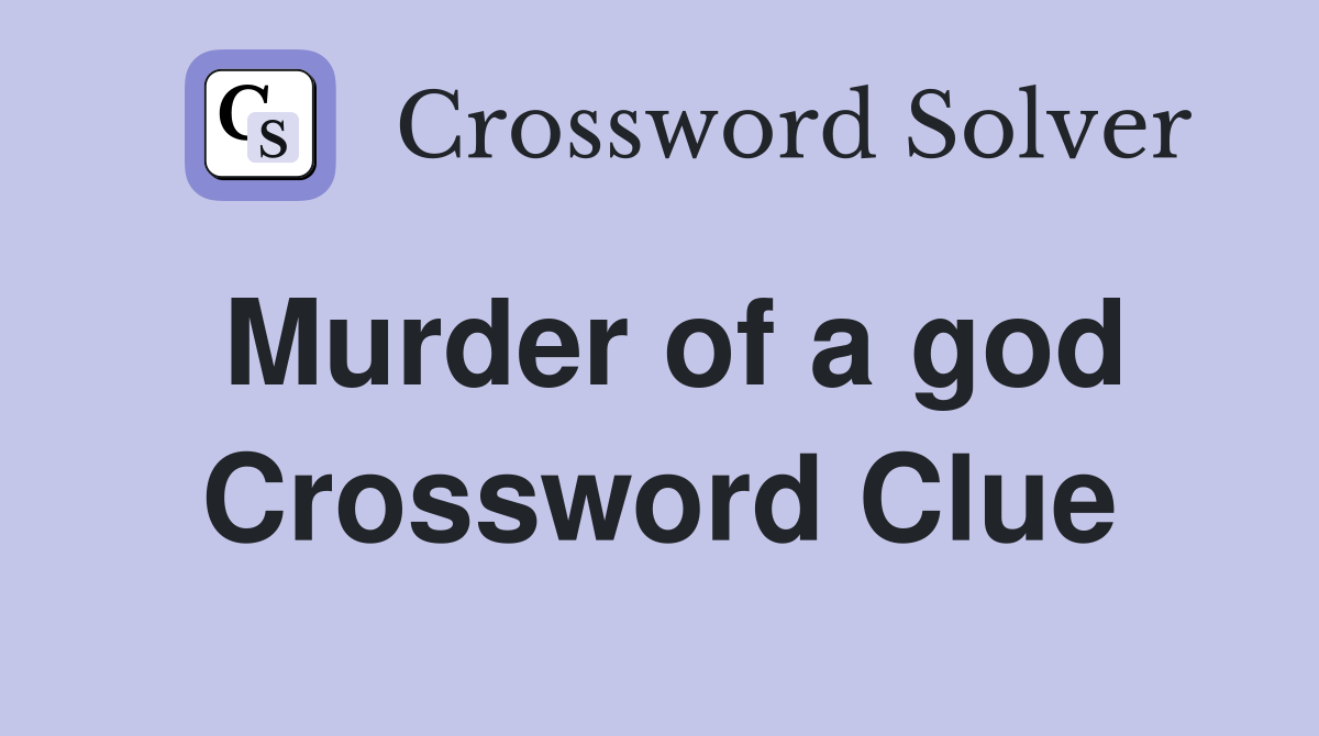 Murder of a god Crossword Clue