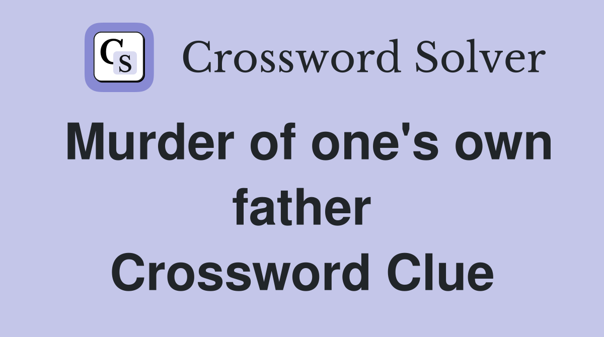 Murder of one's own father Crossword Clue