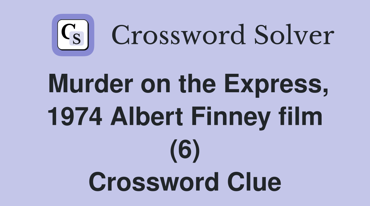 Murder on the Express, 1974 Albert Finney film (6) Crossword Clue