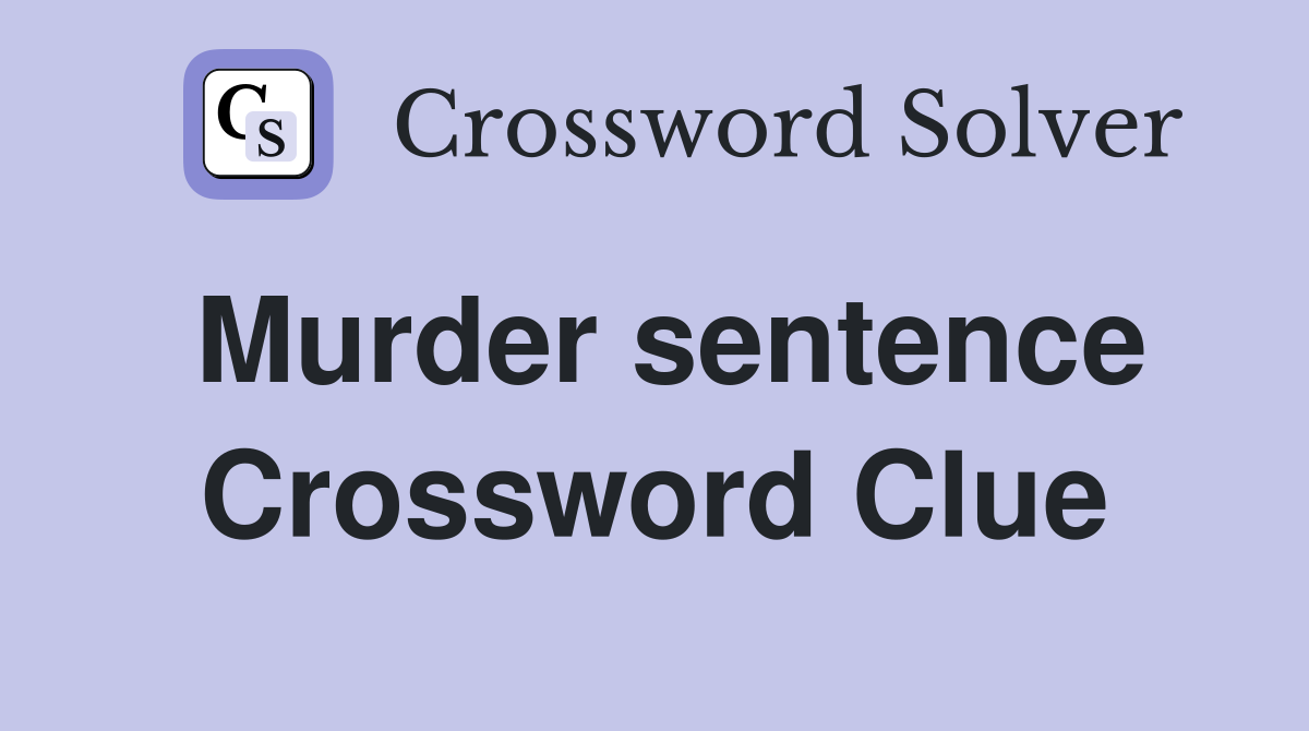 Murder sentence Crossword Clue