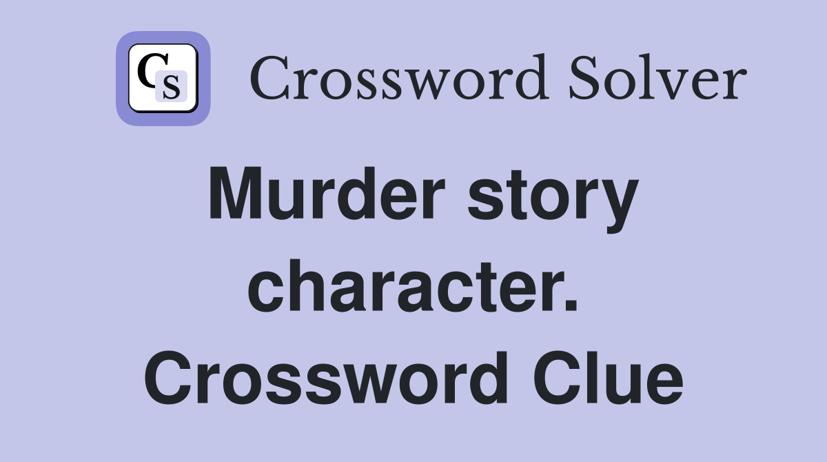Murder story character. Crossword Clue