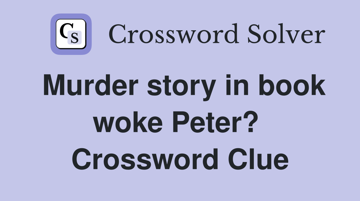 Murder story in book woke Peter?  Crossword Clue
