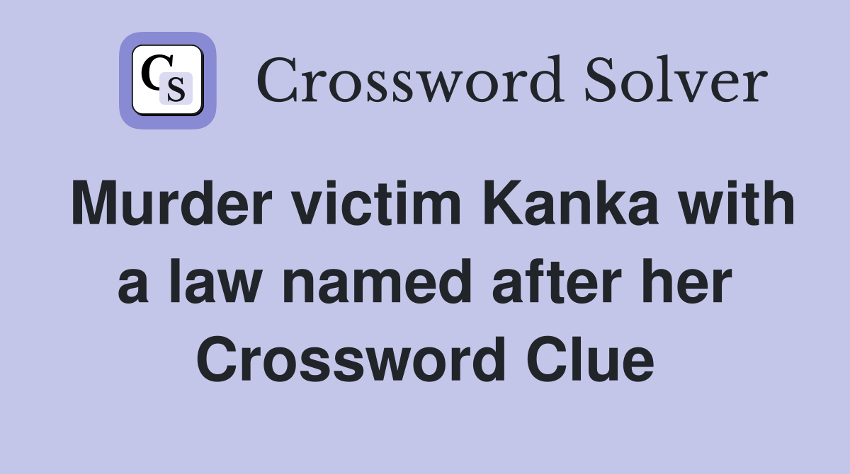 Murder victim Kanka with a law named after her Crossword Clue